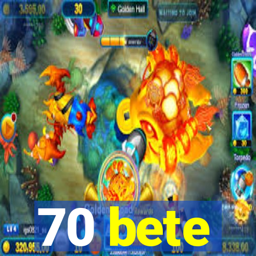 70 bete